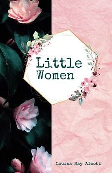 Little Women: Or, Meg, Jo, Beth and Amy (Annotated)