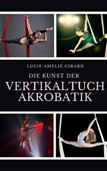 Die Kunst der Vertikaltuchakrobatik
