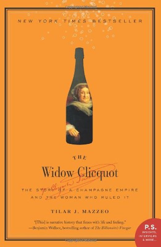 The Widow Clicquot: The Story of a Champagne Empire and the Woman Who Ruled It (P.S.) - Tilar J. Mazzeo