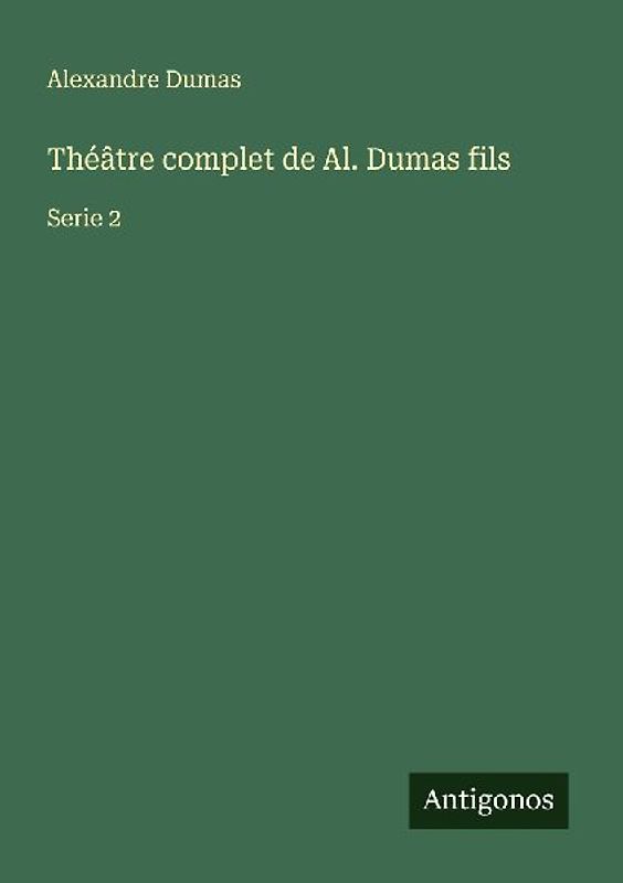 Théâtre complet de Al. Dumas fils