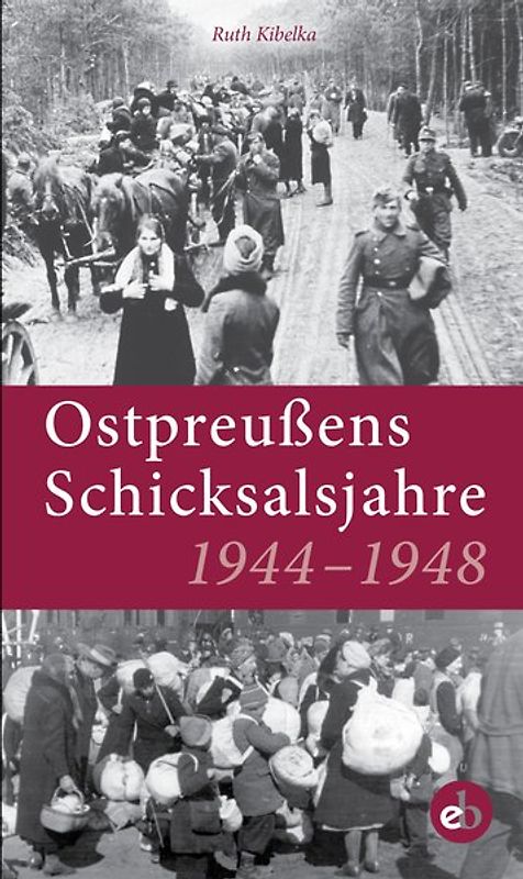 Ostpreußens Schicksalsjahre 1944-1948