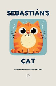 Sebastián's Cat And Other Bilingual Mexican Spanish-English Children's Stories For Beginners