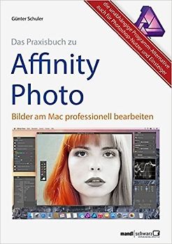 Das Praxisbuch zu Affinity Photo - Bilder professionell bearbeiten am Mac