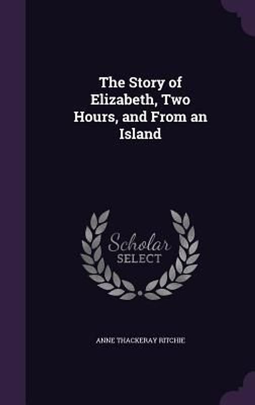 The Story of Elizabeth, Two Hours, and From an Island