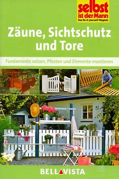 Selbst ist der Mann: Zäune, Sichtschutz und Tore - Fundamente setzen, Pfosten und Elemente montieren [Broschiert]