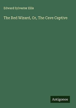 The Red Wizard, Or, The Cave Captive
