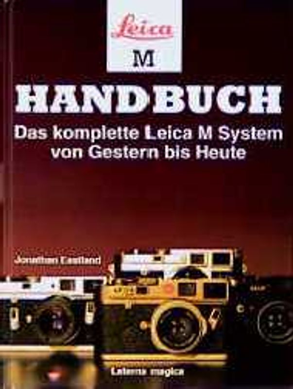 Leica M Handbuch. Das komplette Leica M System von Gestern bis Heute