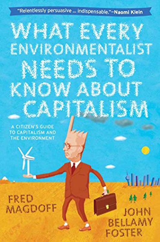 What Every Environmentalist Needs to Know about Capitalism: A Citizen's Guide to Capitalism and the Environment - Magdoff, Fred