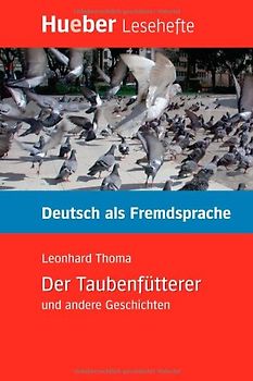 Der Taubenfütterer und andere Geschichten. Deutsch als Fremdsprache - Niveaustufe B1.Deutsch als Fremdsprache / Leseheft