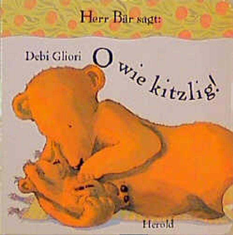Herr Bär sagt: O wie kitzlig!