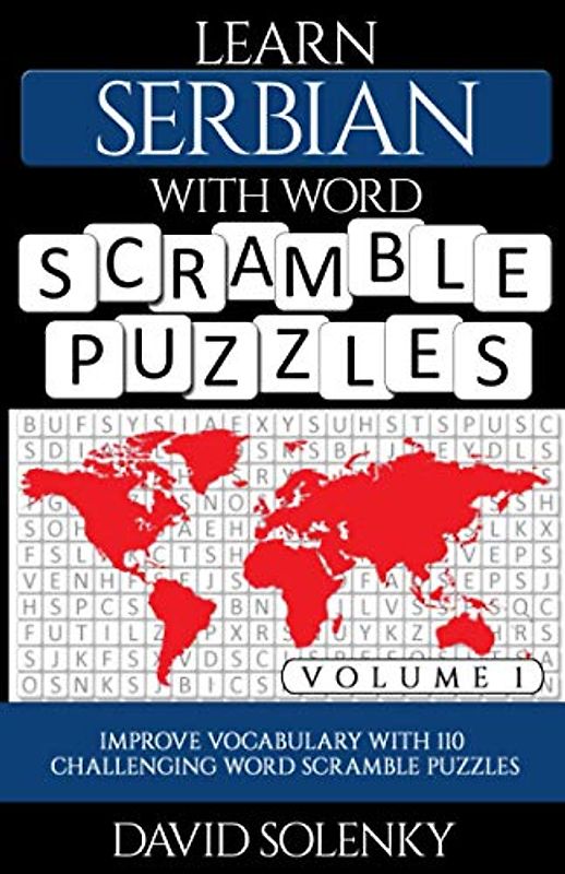 Learn Serbian with Word Scramble Puzzles Volume 1: Learn Serbian Language Vocabulary with 110 Challenging Bilingual Word Scramble Puzzles