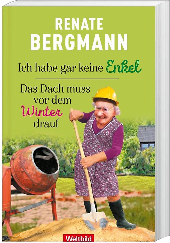 Ich habe gar keine Enkel / Das Dach muss vor dem Winter drauf - Renate Bergmann [Gebundene Ausgabe, Weltbild]