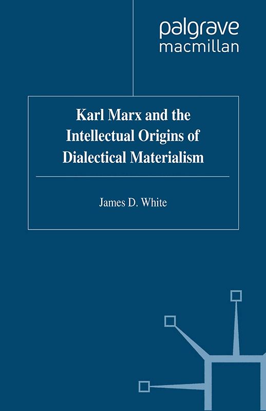 Karl Marx and the Intellectual Origins of Dialectical Materialism