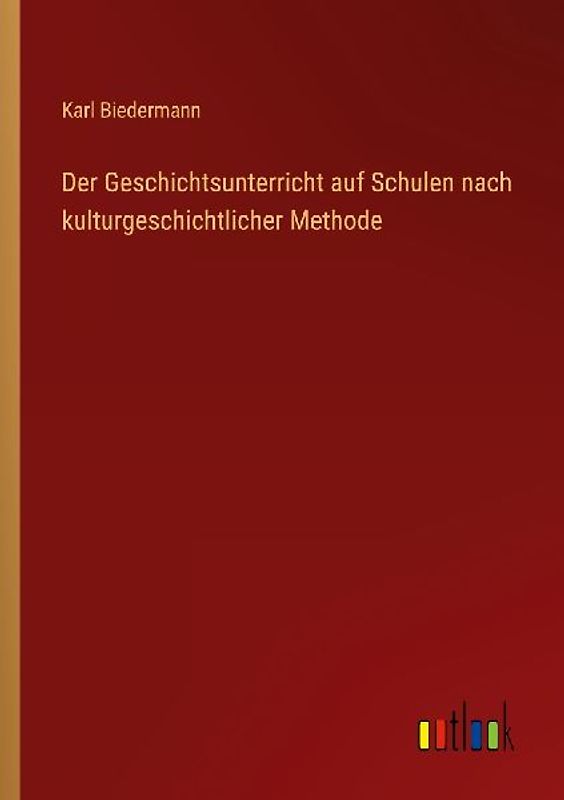 Der Geschichtsunterricht auf Schulen nach kulturgeschichtlicher Methode