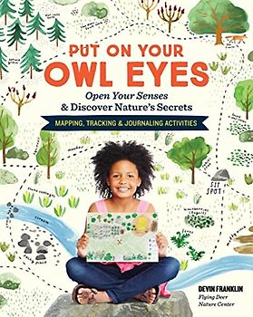 Put On Your Owl Eyes: Open Your Senses & Discover Nature’s Secrets; Mapping, Tracking & Journaling Activities