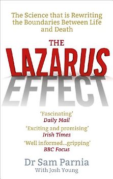 The Lazarus Effect: The Science That is Rewriting the Boundaries Between Life and Death