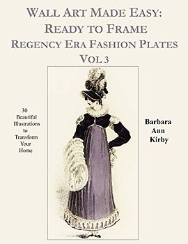 Wall Art Made Easy: Ready to Frame Regency Era Fashion Plates Vol 3: 30 Beautiful Illustrations to Transform Your Home