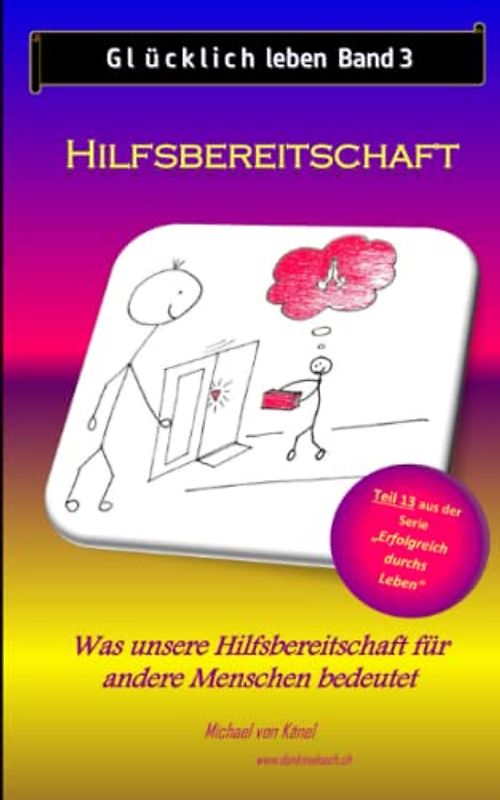 Glücklich leben - Band 3: Hilfsbereitschaft: Was unsere Hilfe für andere Menschen bedeutet