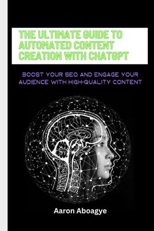 The Ultimate Guide to Automated Content Creation with ChatGPT: Boost Your SEO and Engage Your Audience with High-Quality Content