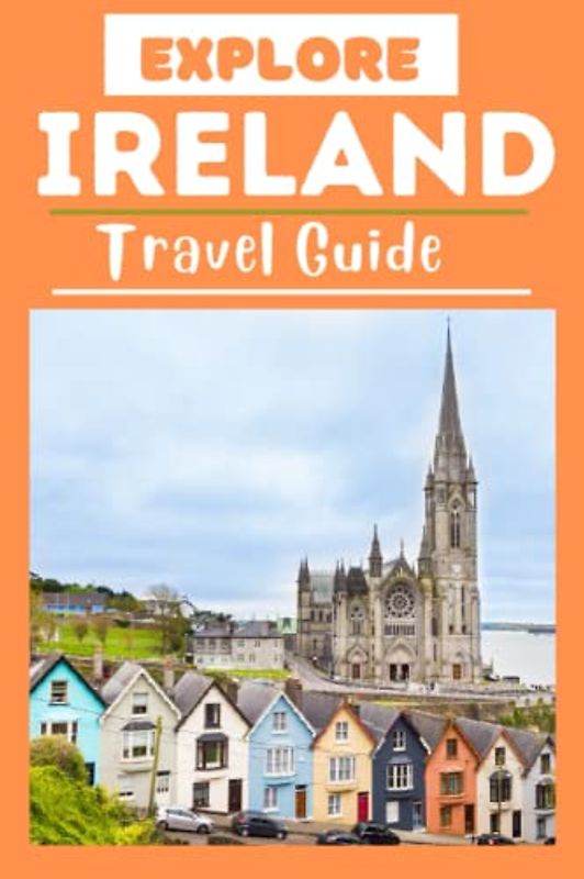 Explore Ireland Travel Guide: A Travel Preparation Guide Book to Ireland