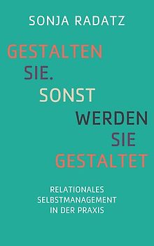 Gestalten Sie. Sonst werden Sie gestaltet