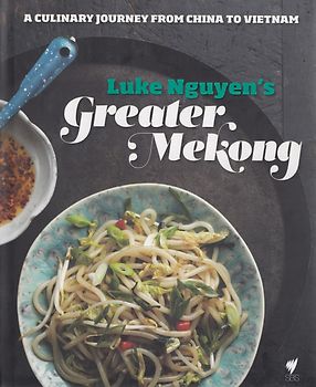 Luke Nguyen's Greater Mekong: A Culinary Journey from China to Vietnam - Luke Nguyen [Hardcover]