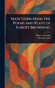 Selections From the Poems and Plays of Robert Browning