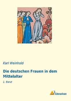 Die deutschen Frauen in dem Mittelalter
