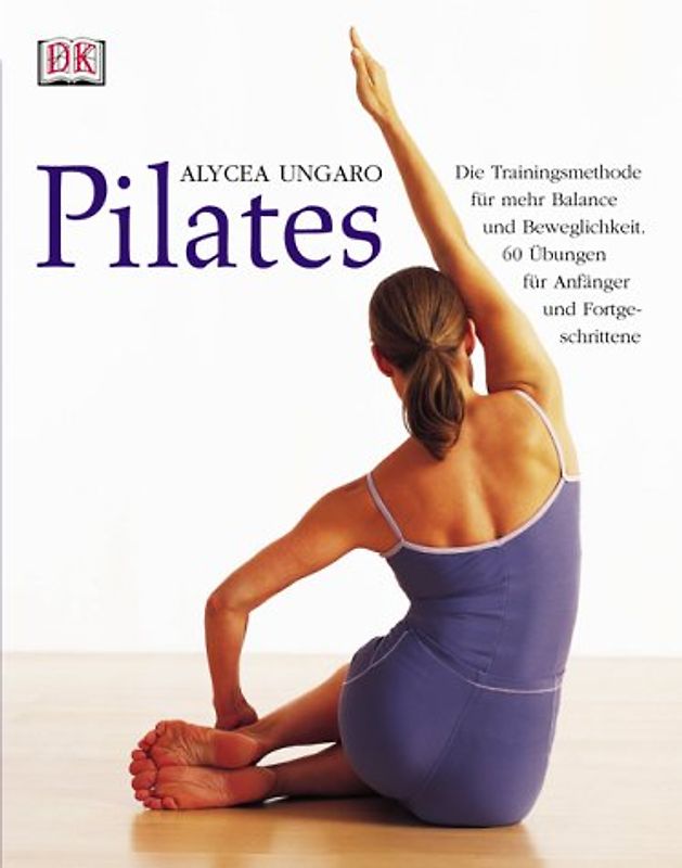 Pilates. Die Trainingsmethode für mehr Balance und Beweglichkeit. 60 Übungen für Anfänger und Fortgeschrittene