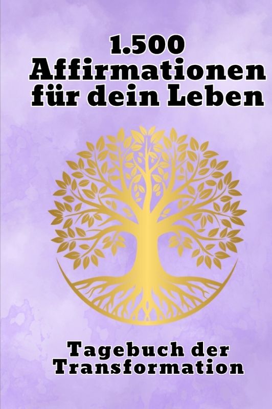 1.500 kraftvolle Affirmationen und 50 Linierte Seiten für Reflexion, Achtsamkeit und Erfolg