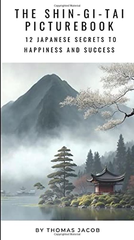 The Shin-Gi-Tai Picturebook: 12 Japanese Secrets to Happiness and Success (Motivational Pocketbooks, Band 52)