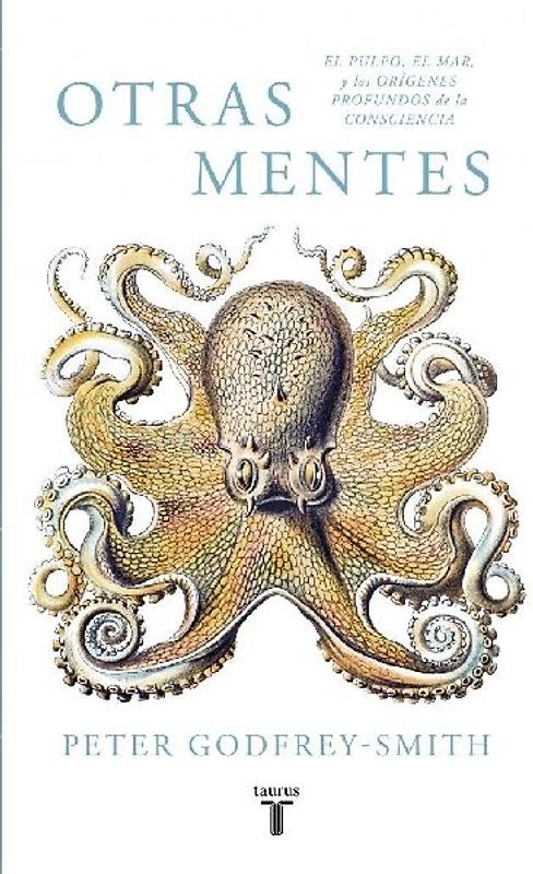 Otras mentes : el pulpo, el mar y los orígenes profundos de la consciencia