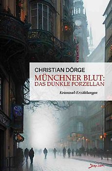 Münchner Blut: Das dunkle Porzellan