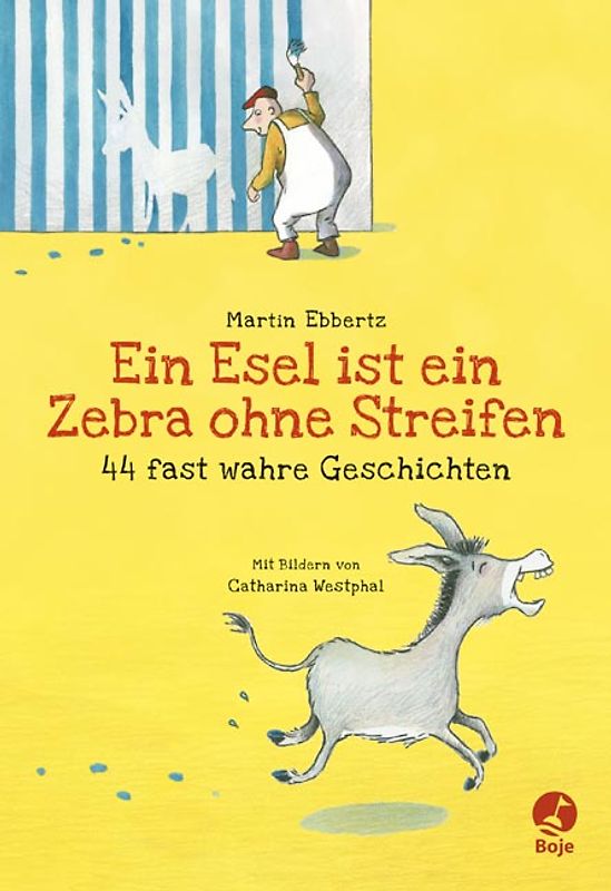Ein Esel ist ein Zebra ohne Streifen - 44 fast wahre Geschichten