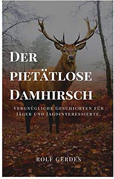 Der pietätlose Damhirsch: Vergnügliche Jagdgeschichten mit Comic Bildern