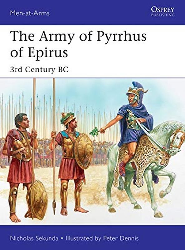 The Army of Pyrrhus of Epirus: 3rd Century BC (Men-at-Arms, Band 528)