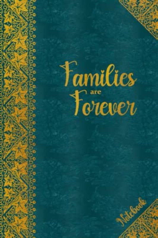 Families Are Forever - Notebook: Lovely Vintage Border Notebook in Petrol for Singles, Couples, Parents and Families