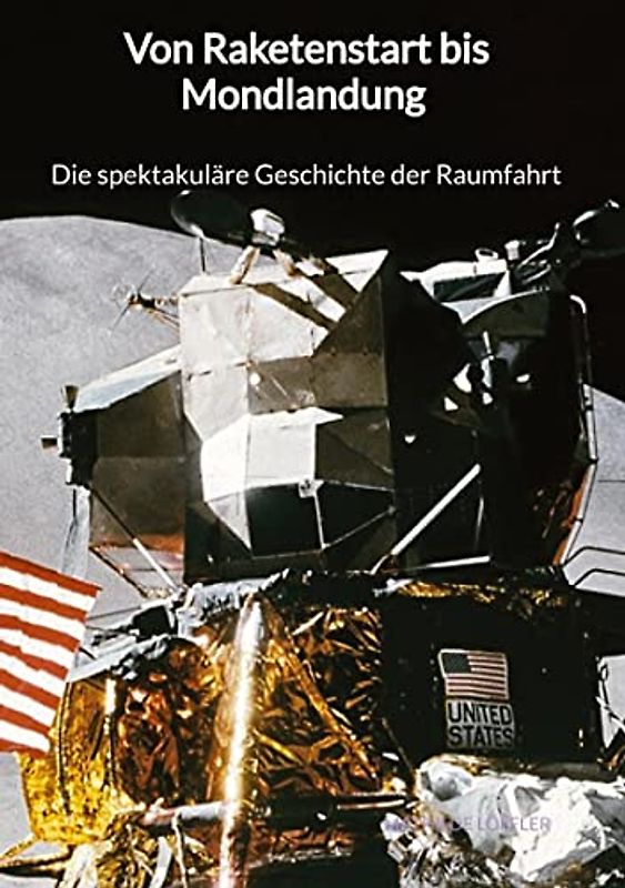 Von Raketenstart bis Mondlandung - Die spektakuläre Geschichte der Raumfahrt