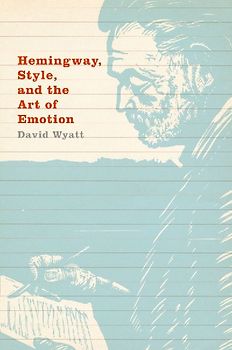 Hemingway, Style, and the Art of Emotion