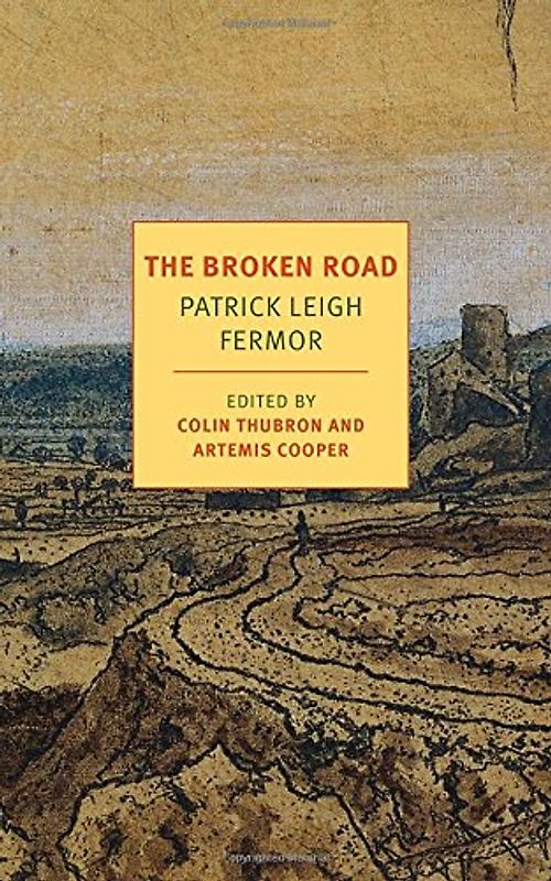 The Broken Road: From the Iron Gates to Mount Athos (NYRB Classics) - Leigh Fermor, Patrick
