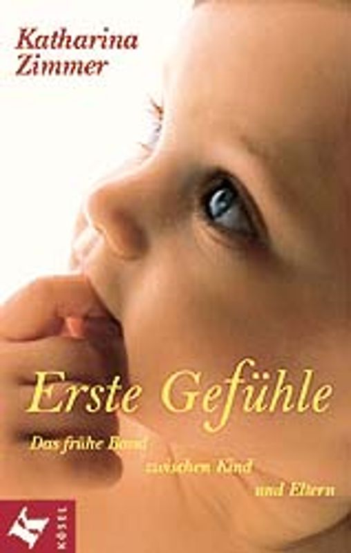 Erste Gefühle. Das frühe Band zwischen Kind und Eltern