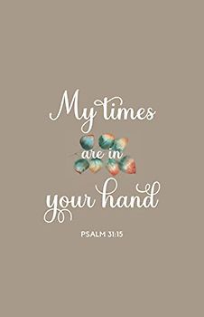 My Times are in Your Hand: Psalm 31:15 | Inspirational Christian Quote Journal Notebook Diary | Christian Gift Journals For Men, Women and Girls | Compact size 5.5 x 8.5