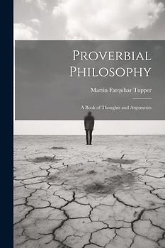 Proverbial Philosophy: A Book of Thoughts and Arguments