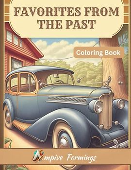 Favorites from the Past: A series of nostalgic illustrations, including vintage cars, old-fashioned telephones ,classic fashion |Bold ,Easy, Simple coloring pages for Adults and Seniors