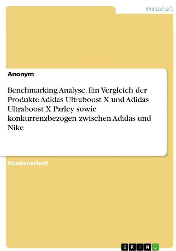 Benchmarking Analyse. Ein Vergleich der Produkte Adidas Ultraboost X und Adidas Ultraboost X Parley sowie konkurrenzbezogen zwischen Adidas und Nike