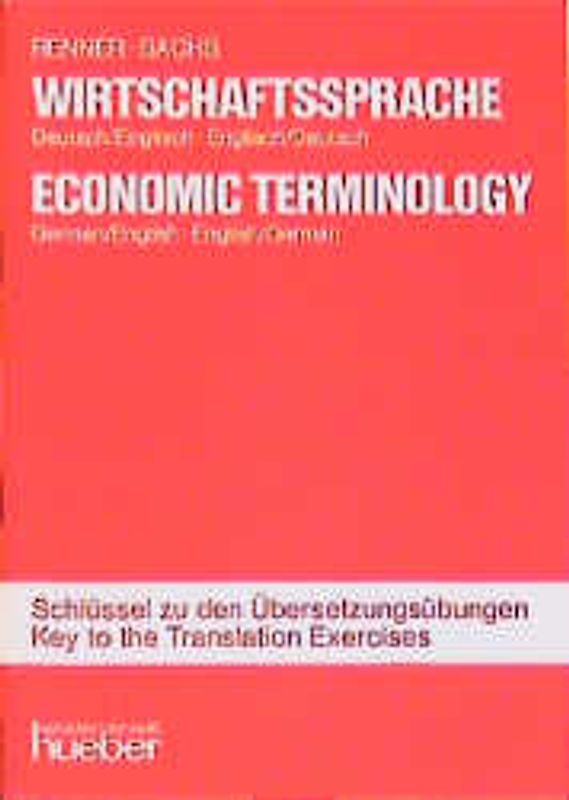 Wirtschaftssprache Deutsch-Englisch /Englisch-Deutsch. Economic Terminology German-English /English-German. Systematische... / Schlüssel zu den Übersetzungsübungen - Key to the translation