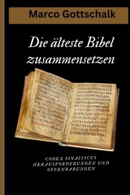 Die älteste Bibel zusammensetzen: Codex Sinaiticus Herausforderungen und Offenbarungen (Durch die Zeiten: Eine Reise durch die Geschichte der ältesten Bibel“)