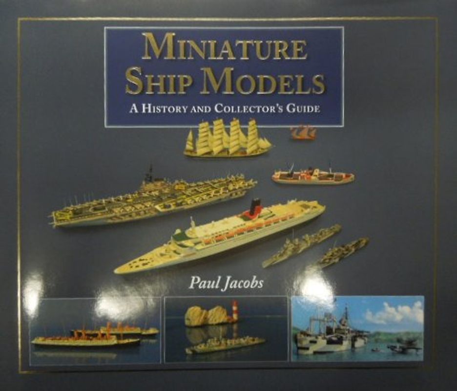 Miniature Ship Models: A History and Collector's Guide - Jacobs, Paul