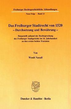 Das Freiburger Stadtrecht von 1520 – Durchsetzung und Bewährung.