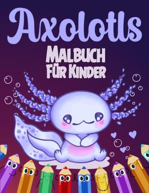 Axolotls Malbuch für Kinder: Perfektes Malbuch für Kinder mit 50 süßen und lustigen Illustrationen von niedlichen Axolotl-Salamandern zum Ausmalen und Spaß haben